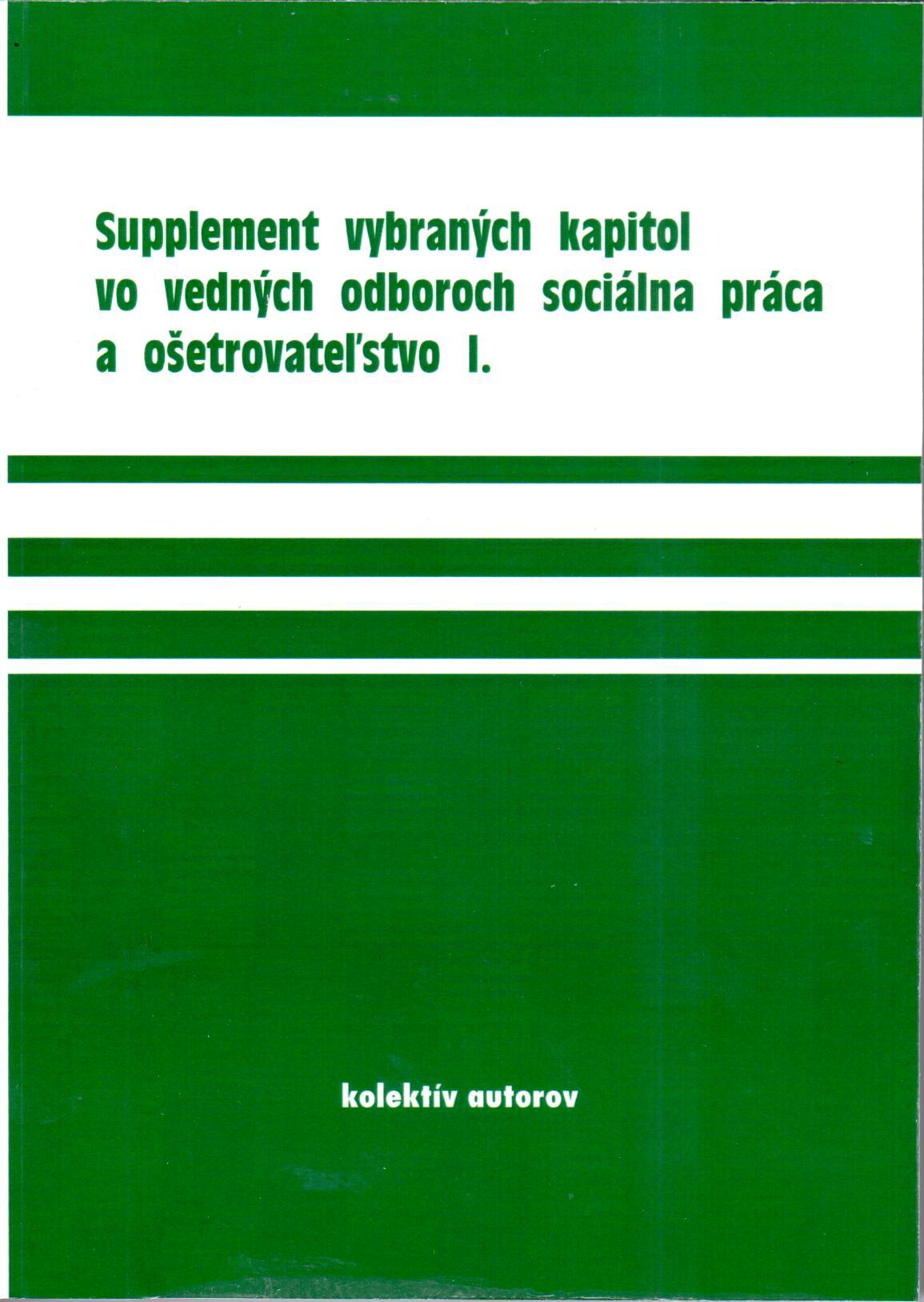 Supplement vybraných kapitol vo vedných odboroch soc. práca a ošetrovateľstvo I.