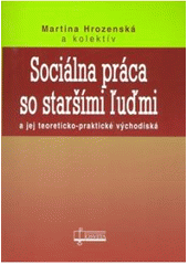 Sociálna práca so staršími ľuďmi a jej teoreticko-praktické východiská