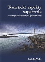 Teoretické aspekty supervízie začínajúcich sociálnych pracovníkov