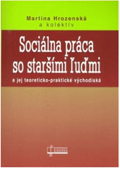 Sociálna práca so staršími ľuďmi a jej teoreticko-praktické východiská