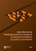 Medzigeneračná mediácia a riešenie konfliktov pri práci so seniormi